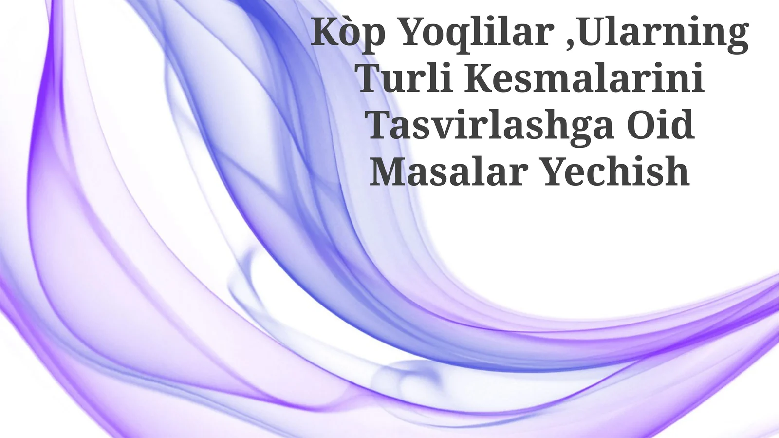 Kòp Yoqlilar,Ularning Turli Kesmalarini Tasvirlashga Oid Masalar Yechish