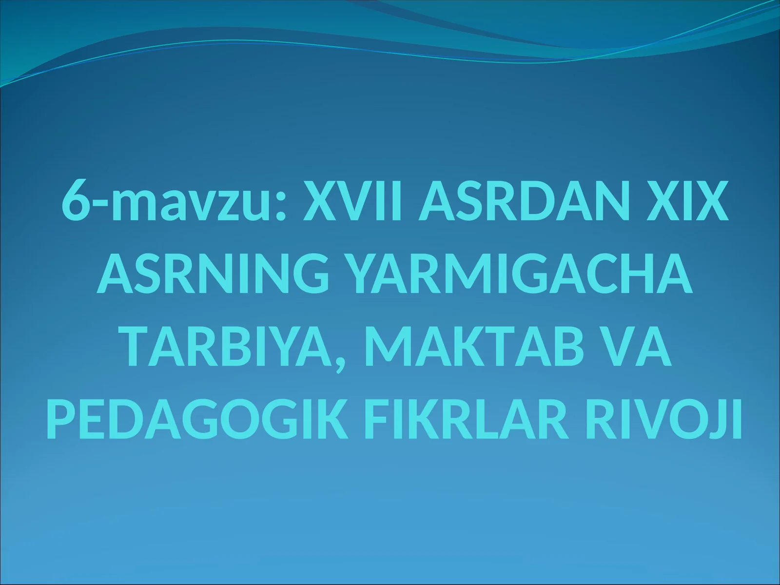 XVII АSRDАN XIX АSRNING YARMIGАCHА TАRBIYA, MАKTАB VА PЕDАGОGIK FIKRLАR RIVOJI