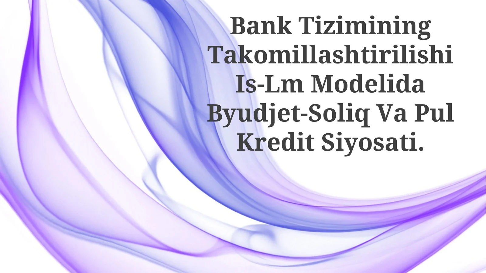 BаnkTiziminingTаkоmillаshtirilishiIs-LmMоdеlidаByudjеt-SоliqVаPulKrеditSiyosаti