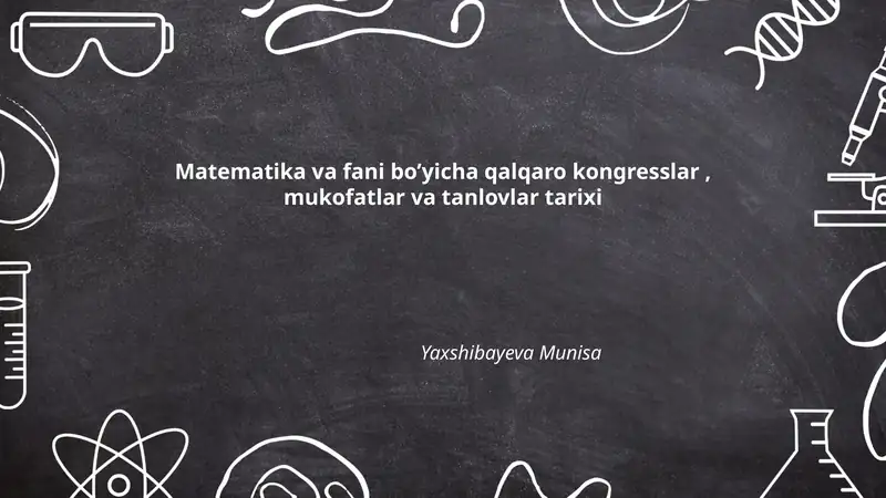 Matematika va fani bo’yicha qalqaro kongresslar, mukofatlar va tanlovlar tarixi