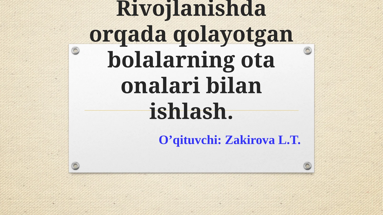 Rivojlanishda orqada qolayotgan bolalarning ota-onalari bilan ishlash
