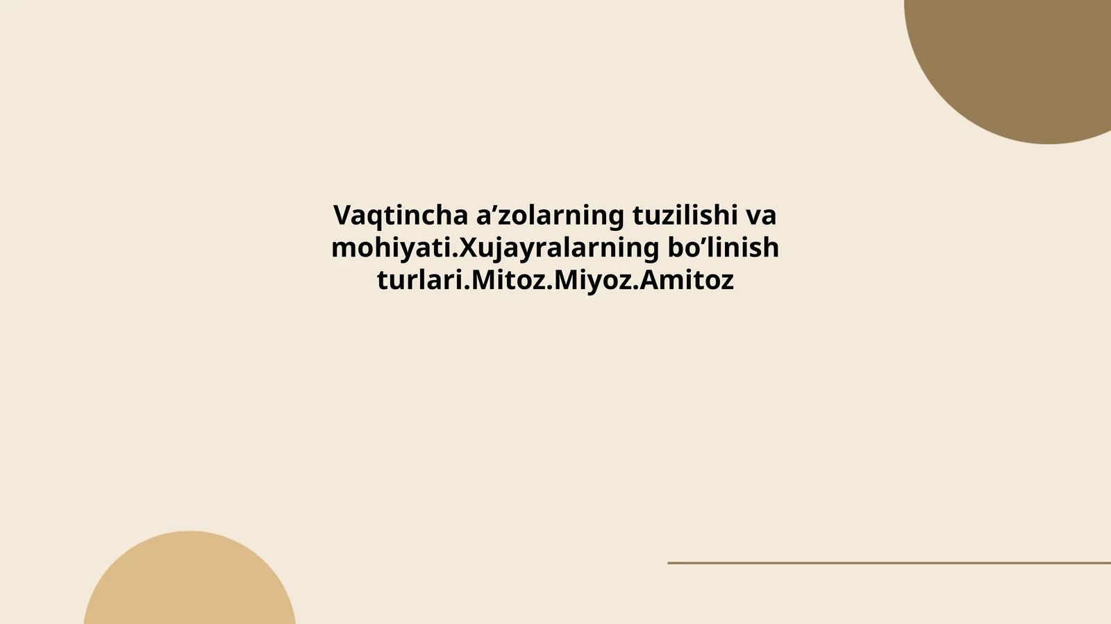 Vaqtiancha a’zolarning tuzilishi va mohiyati.Xujayralarning bo’linish turlari.Mitoz.Miyoz.Amitoz