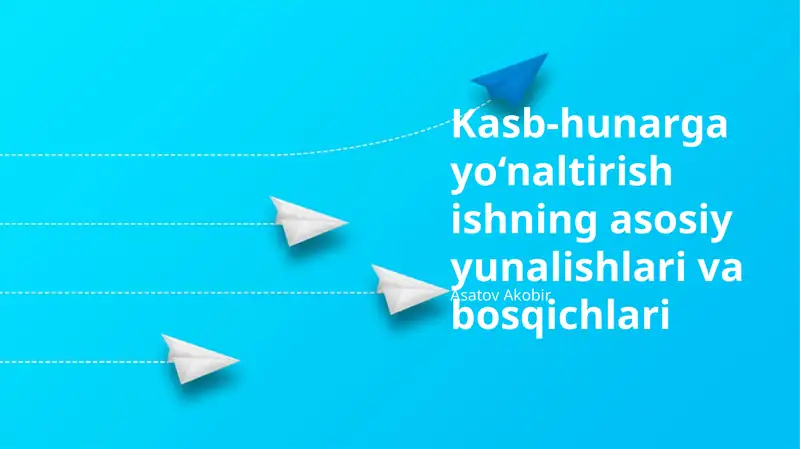 Kasb-hunarga yo‘naltirish ishning asosiy yunalishlari va bosqichlari