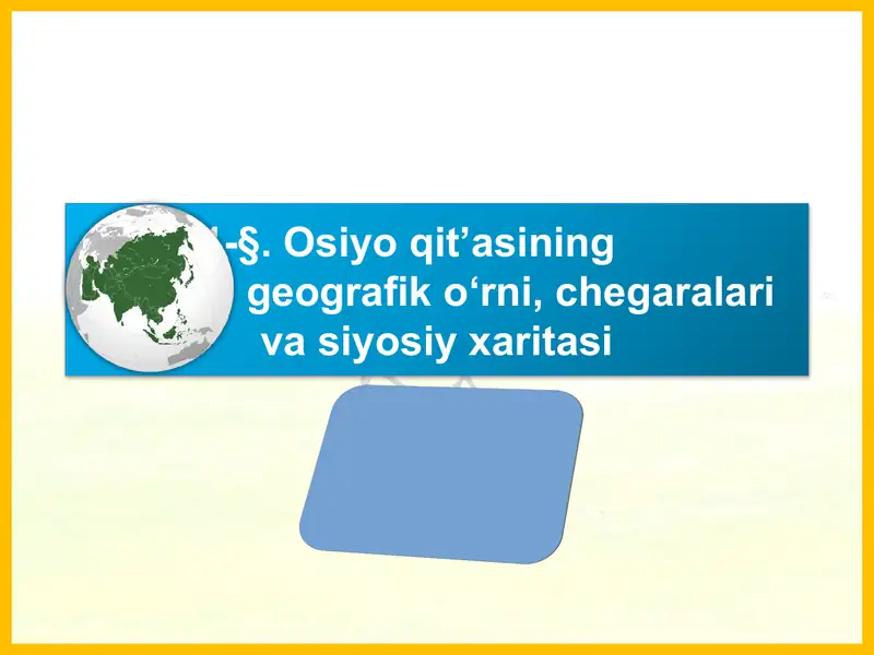 31-§. Osiyo qit’asining geografik o‘rni, chegaralari va siyosiy xaritasi