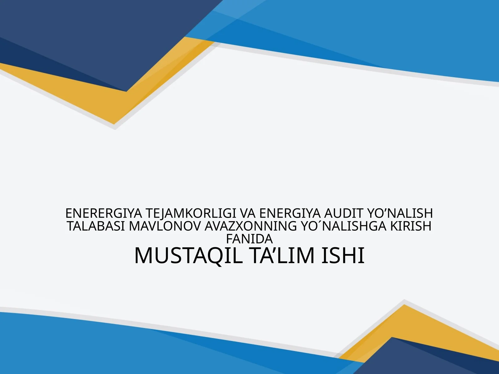 ENERERGIYA TEJAMKORLIGI VA ENERGIYA AUDIT YO’NALISH TALABASIMAVLONOVAVAZXONNINGYO´NALISHGA KIRISH FANIDAMUSTAQILTA’LIMISHI