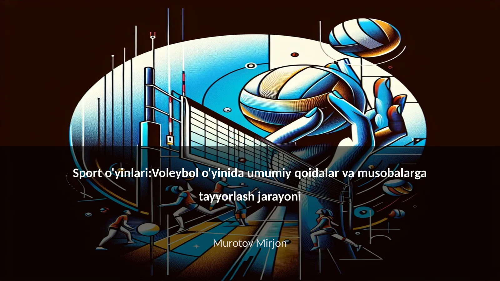 Voleybol o'yinida umumiy qoidalar va musobalarga tayyorlash jarayoni
