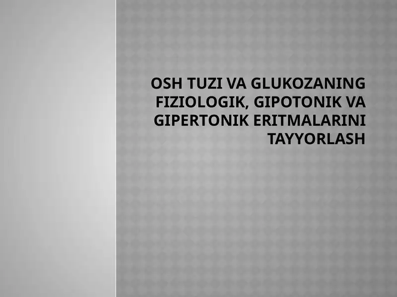 Osh tuzi va glukozaning fiziologik, gipotonik va gipertonik eritmalarini tayyorlash