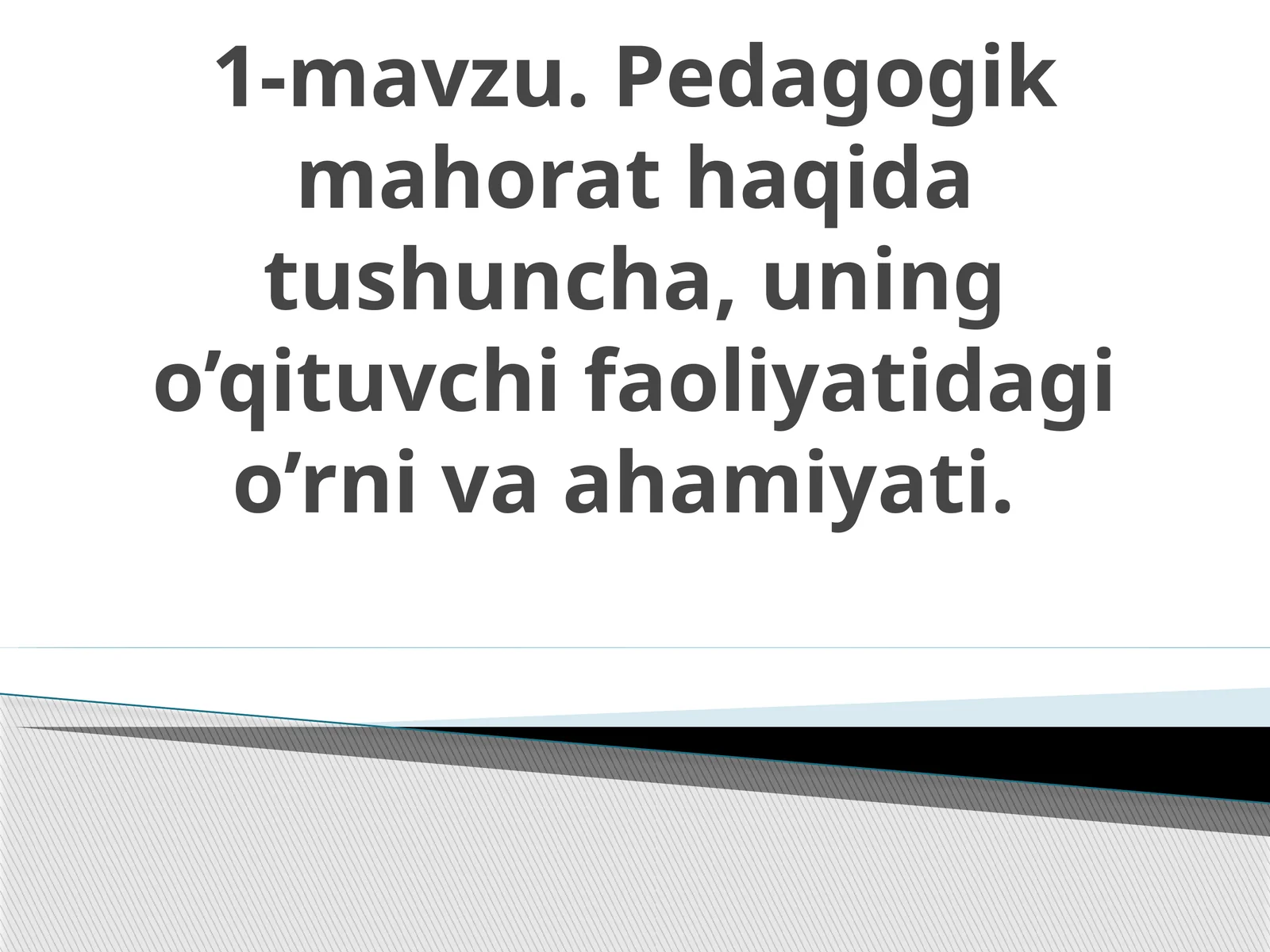Pеdаgоgik mahorat haqida tushuncha, uning o’qituvchi faoliyatidagi o’rni va ahamiyati