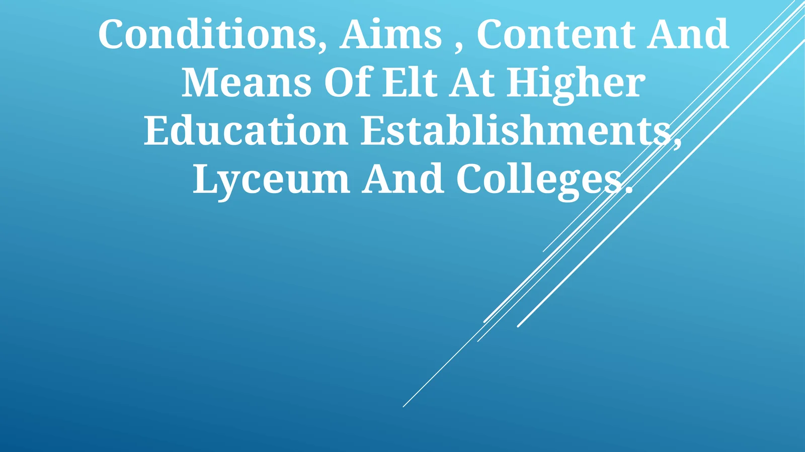 Conditions, Aims, Content And Means Of Elt At Higher Education Establishments, Lyceum And Colleges
