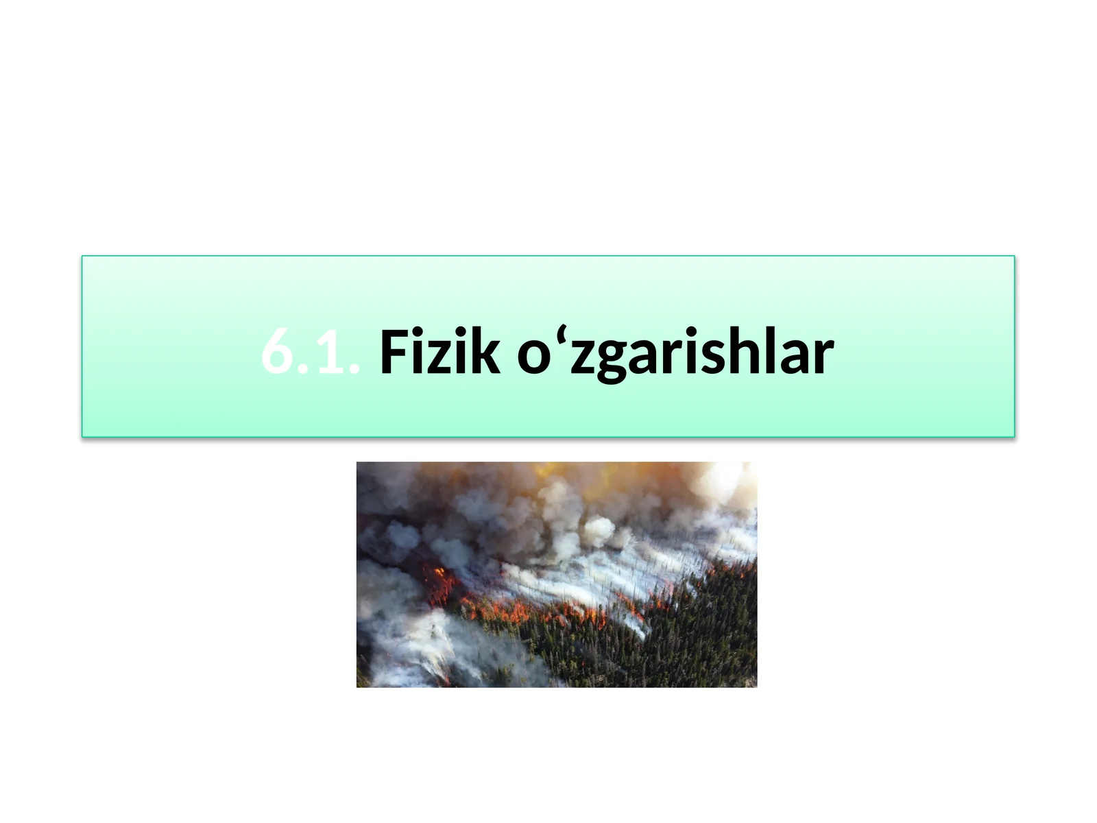6.1.Fiziko‘zgarishlar