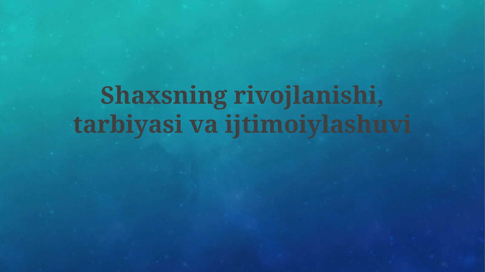 Shaxsiyat rivojlanishi, tarbiyasi va ijtimoiylashuvi
