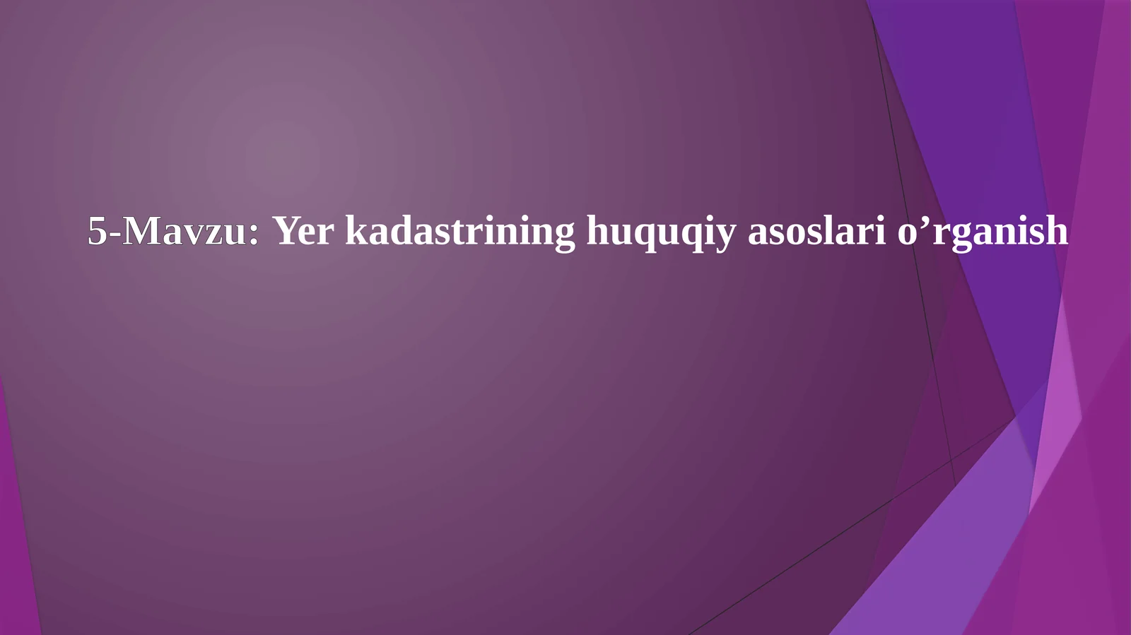 5-Mavzu:Yerkadastrininghuquqiyasoslario’rganish