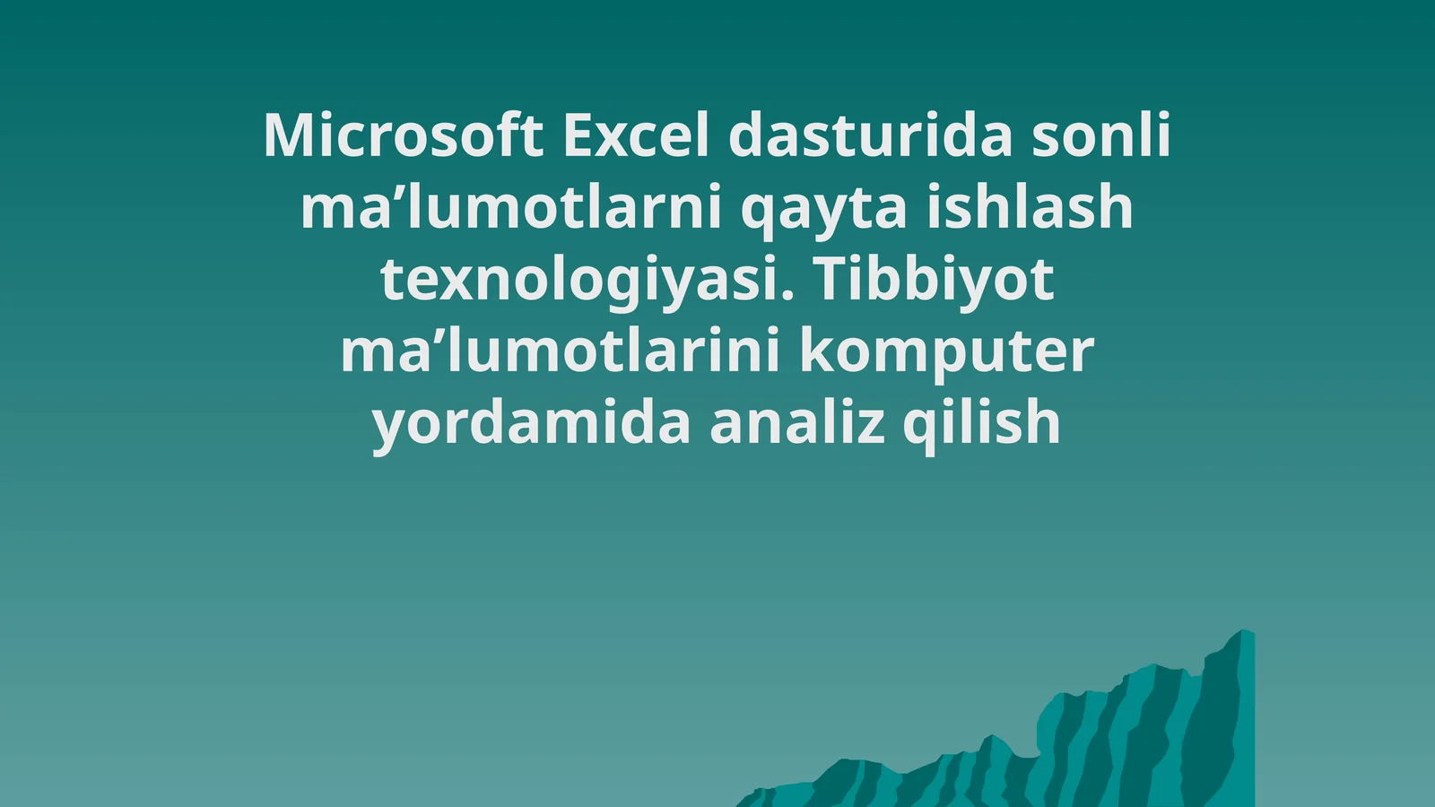 Microsoft Excel dasturida sonli ma’lumotlarni qayta ishlash texnologiyasi. Tibbiyot ma’lumotlarini komputer yordamida analiz qilish