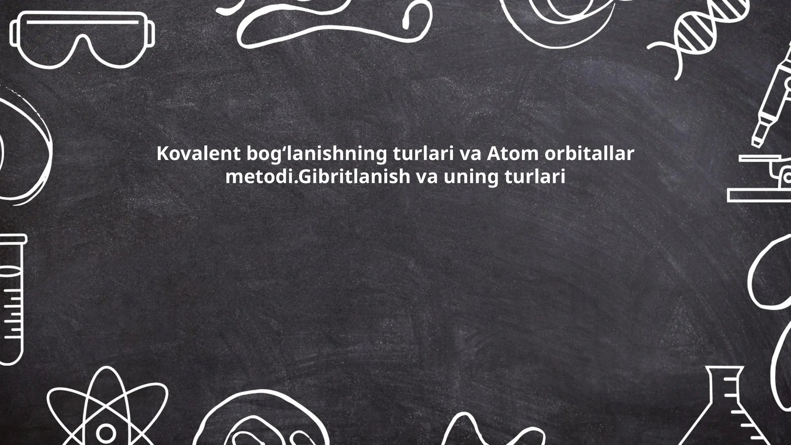 Kovalent bogʻlanishning turlari va Atom orbitallar metodi.Gibritlanish va uning turlari