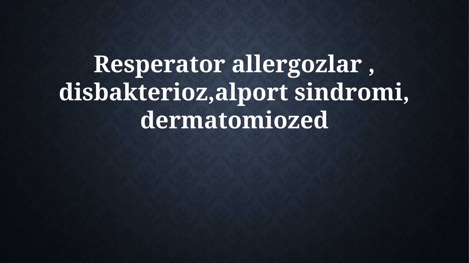 Resperator allergozlar, disbakterioz, alport sindromi, dermatomiozed
