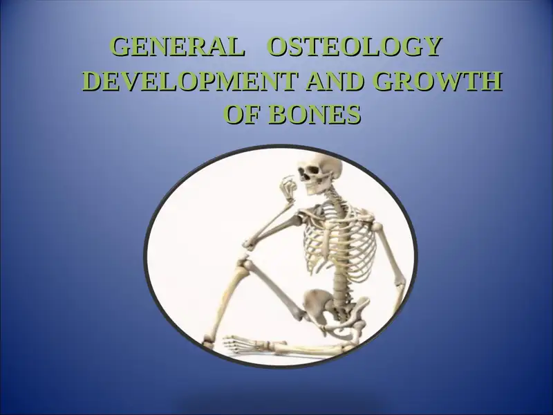 GENERAL OSTEOLOGY. DEVELOPMENT AND GROWTH OF BONES