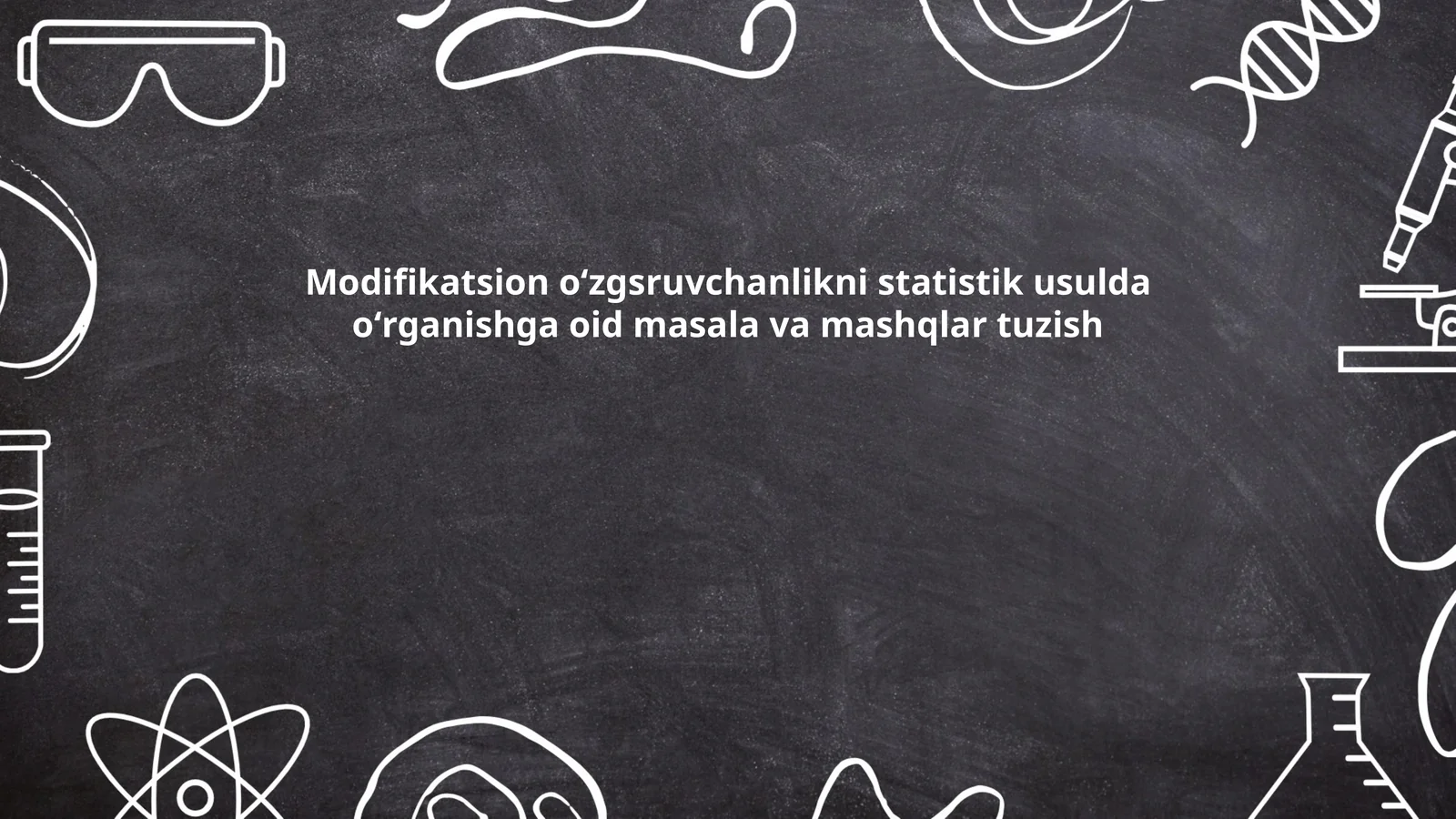 Modifikatsion oʻzgsruvchanlikni statistik usulda oʻrganishga oid masala va mashqlar tuzish