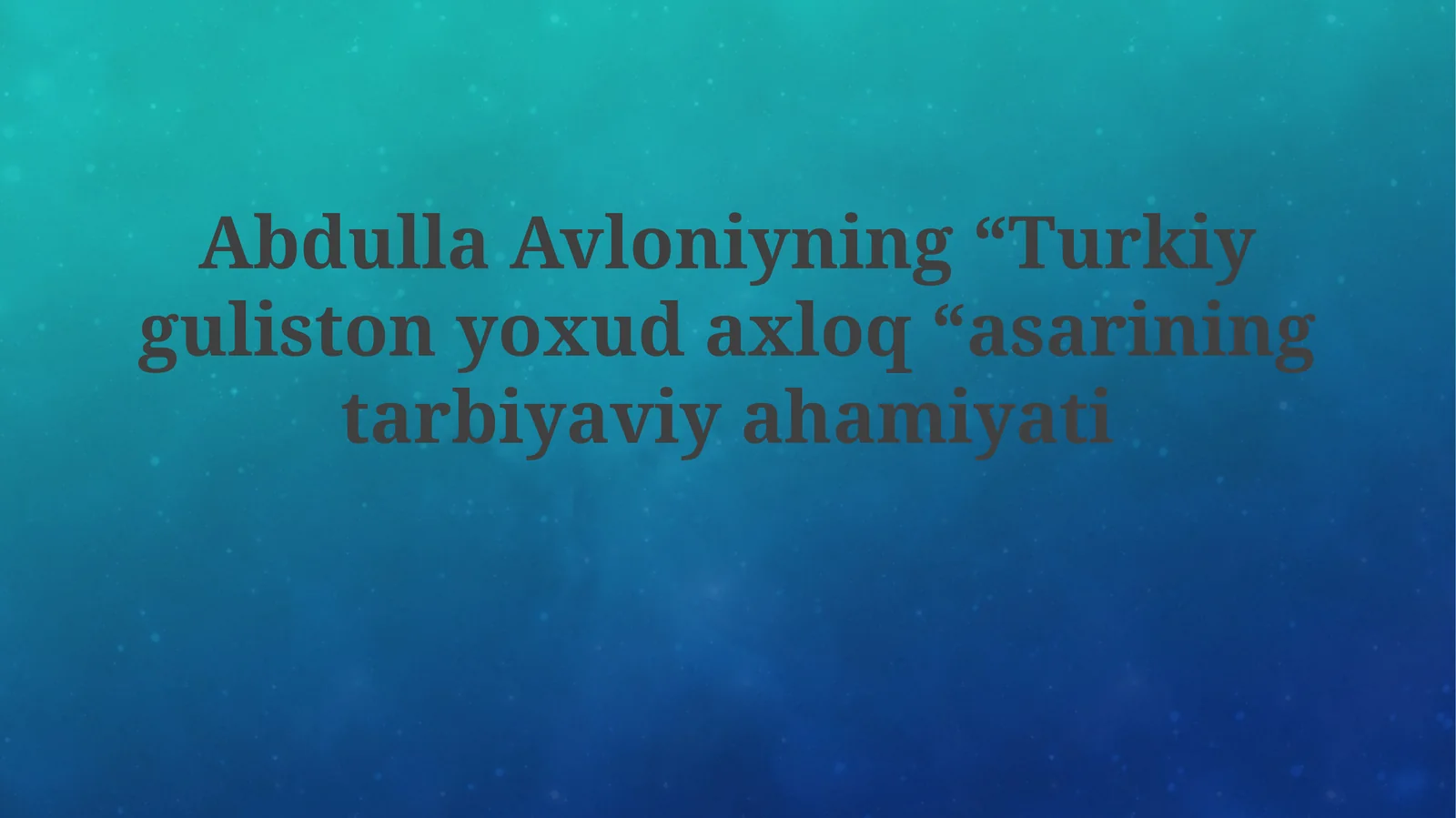 Abdulla Avloniyning “Turkiy Guliston yoxud axloq” asarining ta’limiy ahamiyati