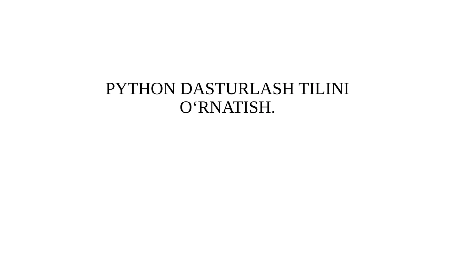 PYTHON DASTURLASH TILINI O‘RNATISH