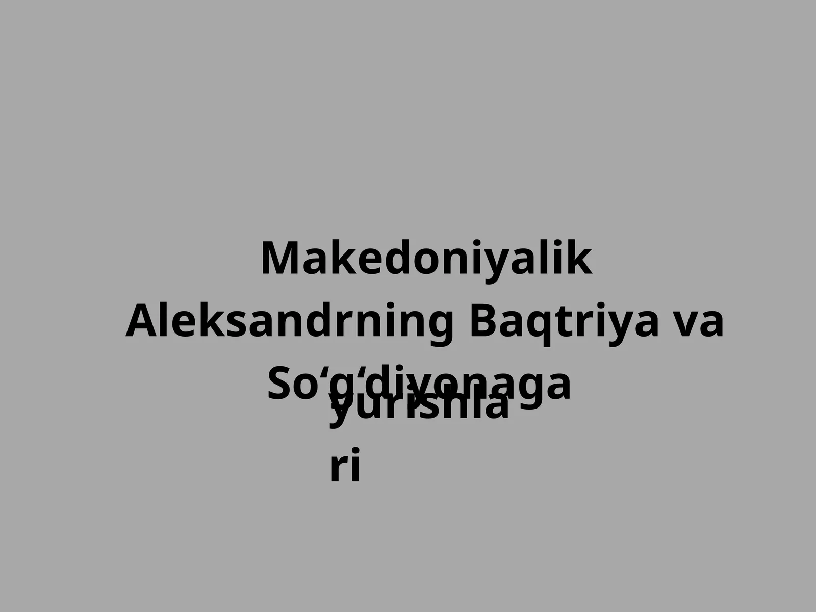 Makedoniyalik Aleksandrning Baqtriya va So‘g‘diyonaga yurishlari