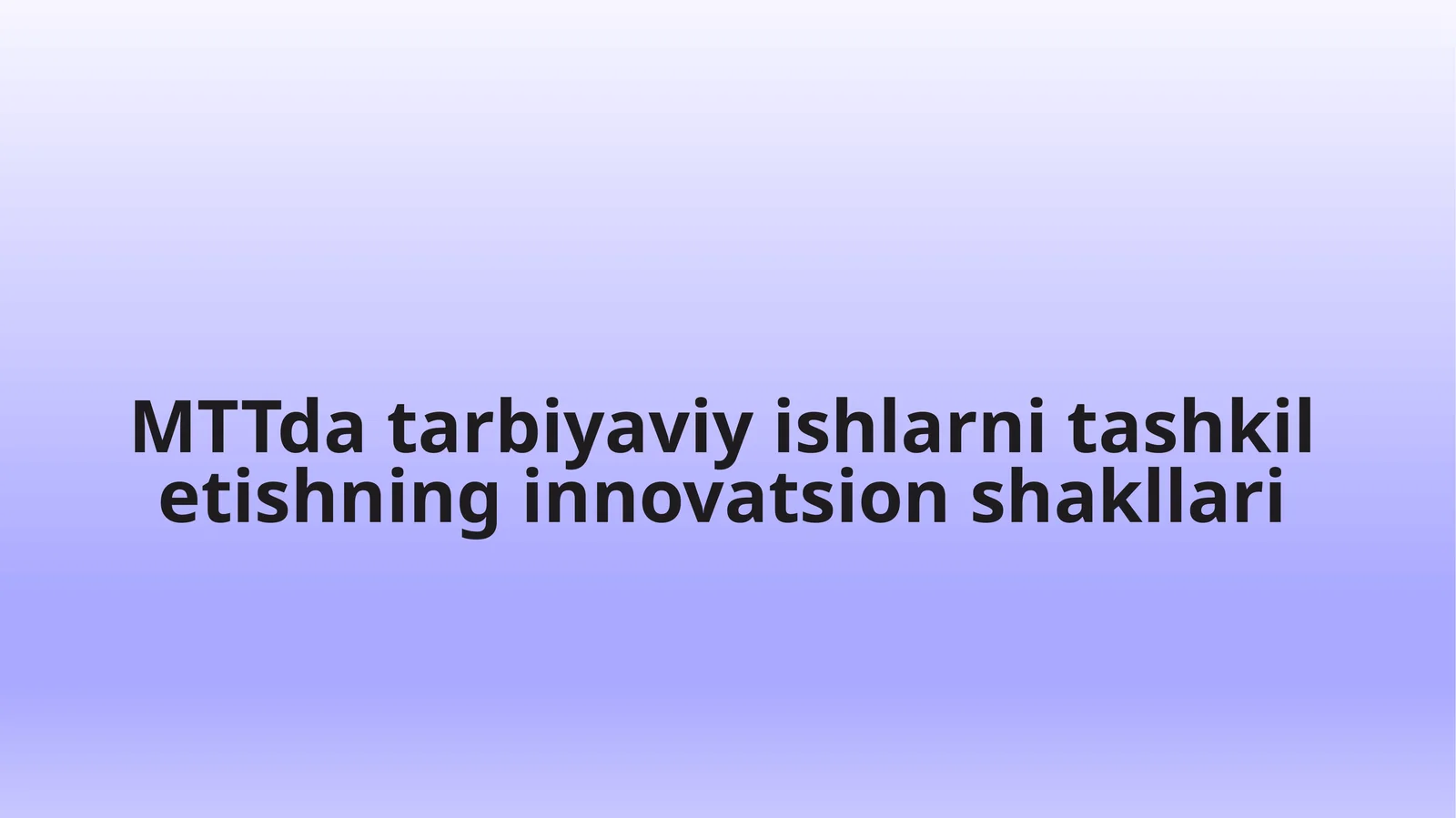 MTTda tarbiyaviy ishlarni tashkil etishning innovatsion shakllari