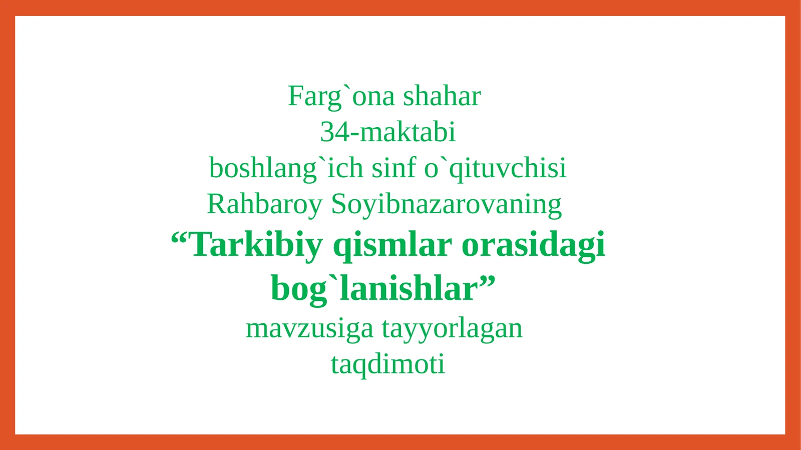 “Tarkibiyqismlarorasidagibog`lanishlar” mavzusigatayyorlagan taqdimoti