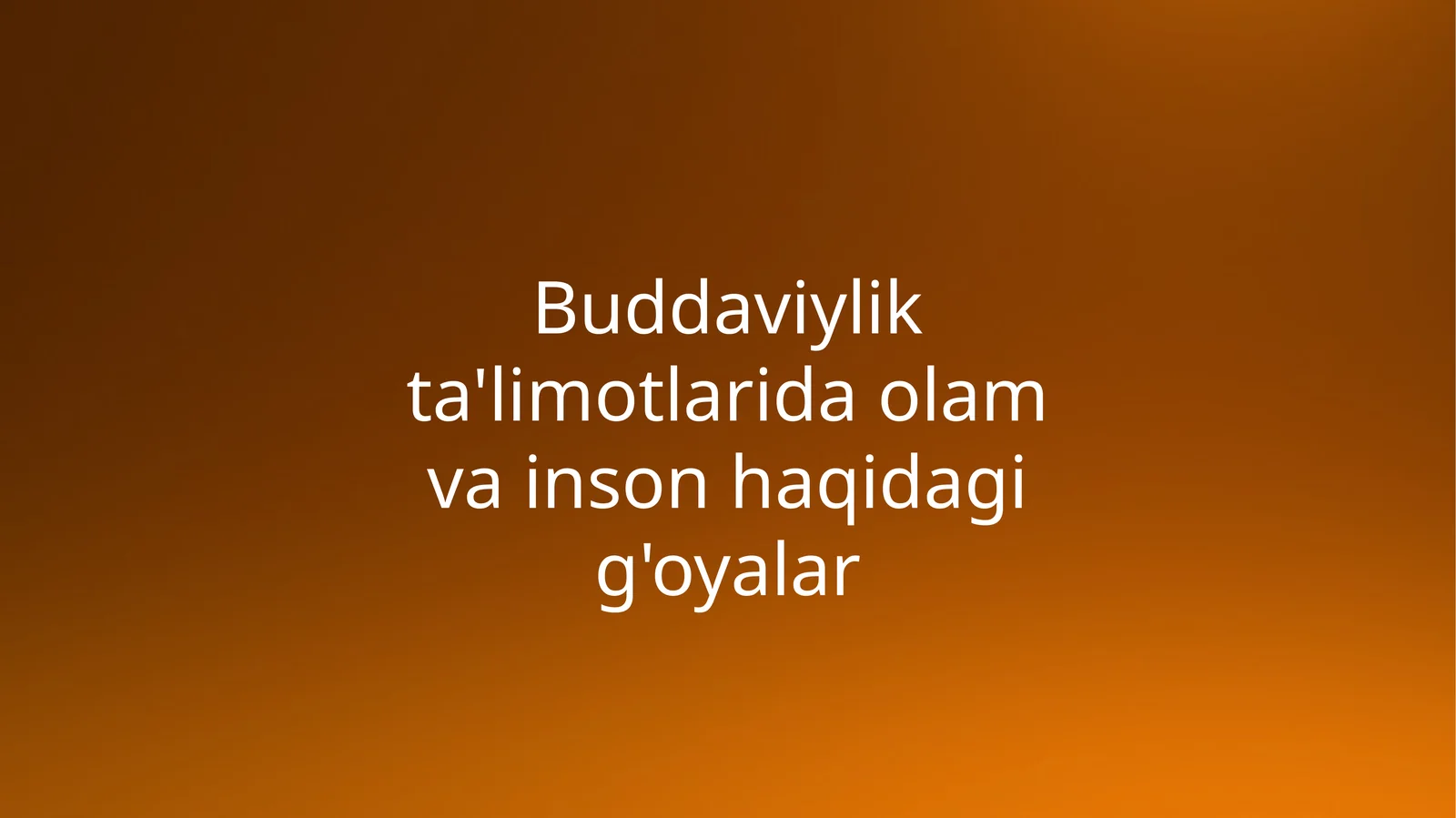 Buddaviylikta'limotlarida olam va inson haqidagi g'oyalar