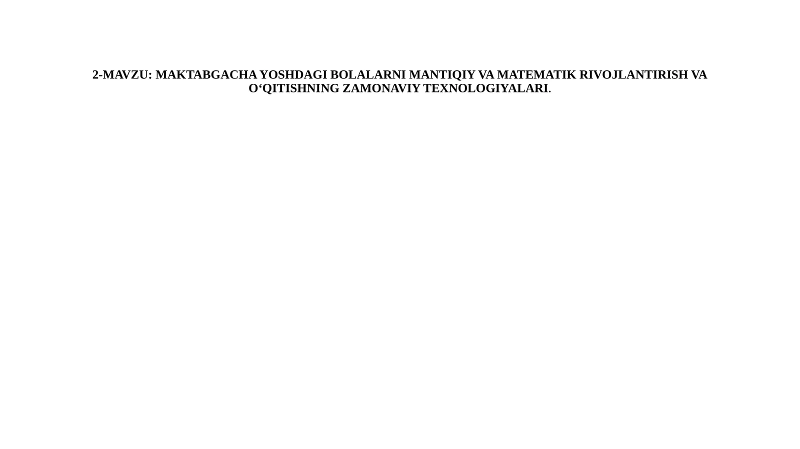 Maktabgacha yoshdagi bolalarni mantiqiy va matematik rivojlantirish va o‘qitishning zamonaviy texnologiyalari