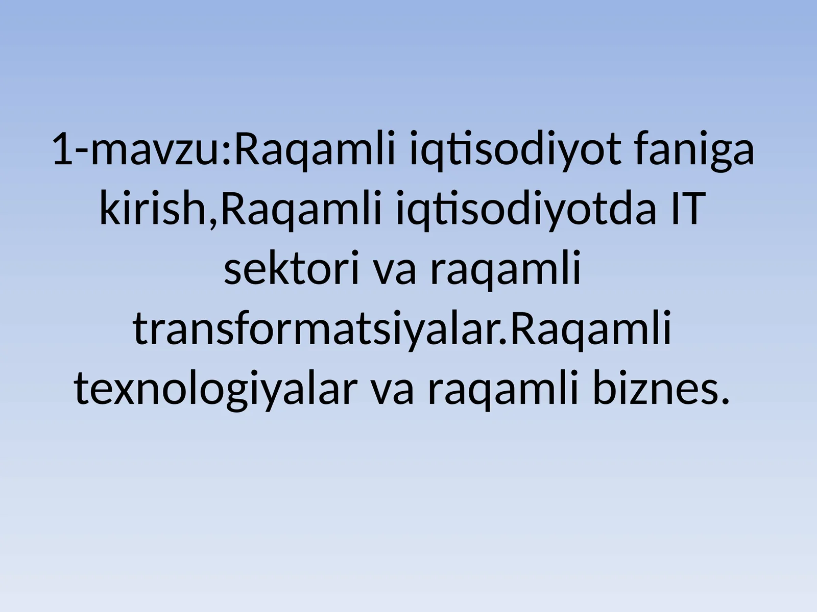 Raqamli iqtisodiyot faniga kirish, Raqamli iqtisodiyotda IT sektori va raqamli transformatsiyalar. Raqamli texnologiyalar va raqamli biznes