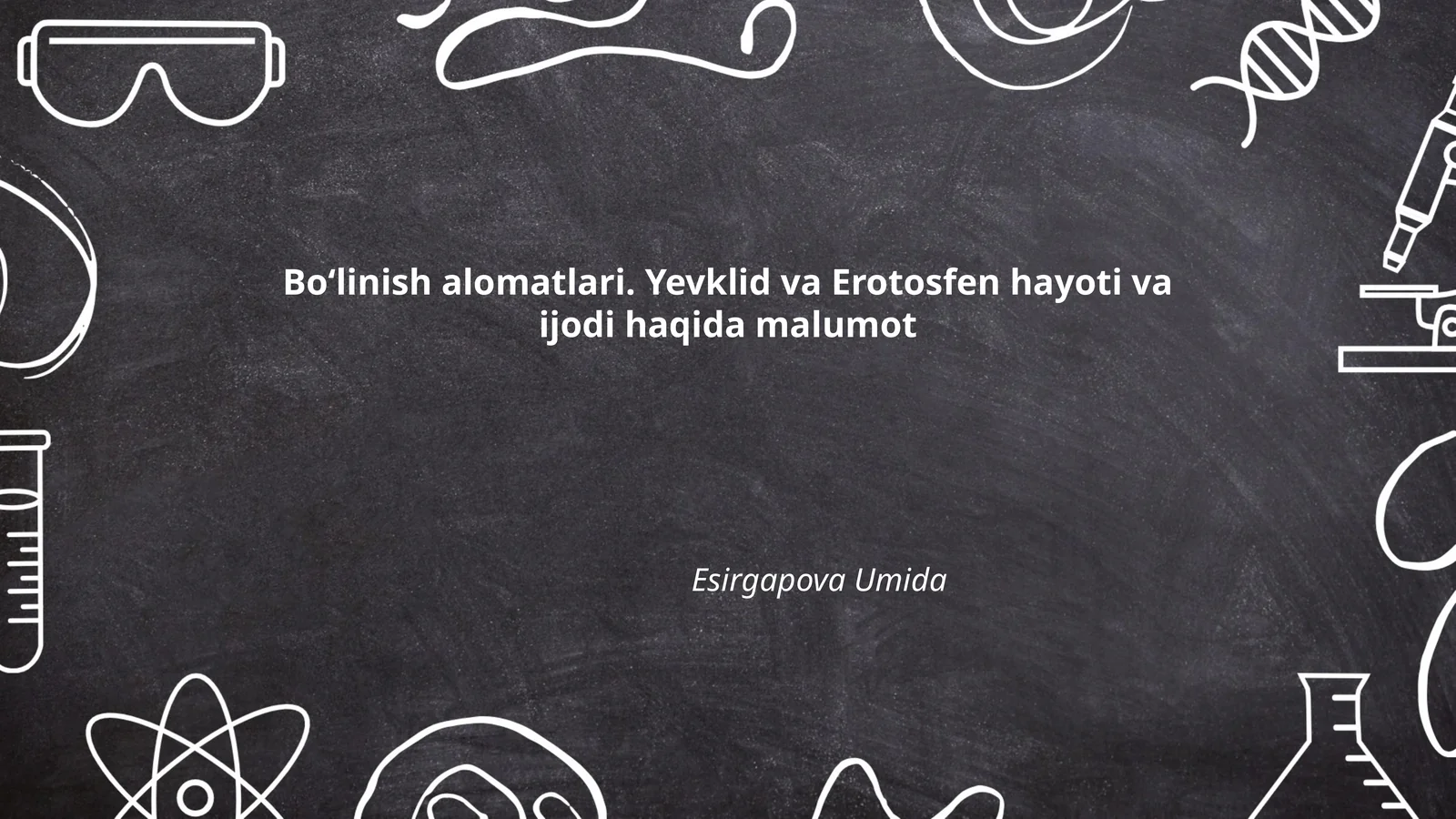 Boʻlinish alomatlari. Yevklid va Erotosfen hayoti va ijodi haqida malumot