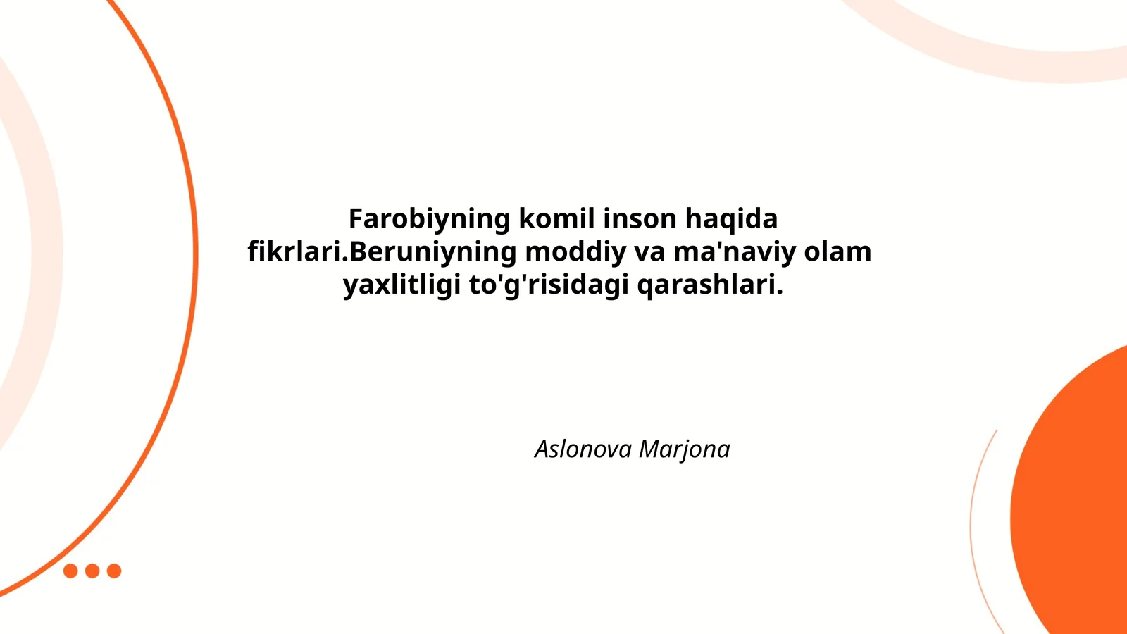 Farobiyning komil inson haqida fikrlari.Beruniyning moddiy va ma'naviy olam yaxlitligi to'g'risidagi qarashlari