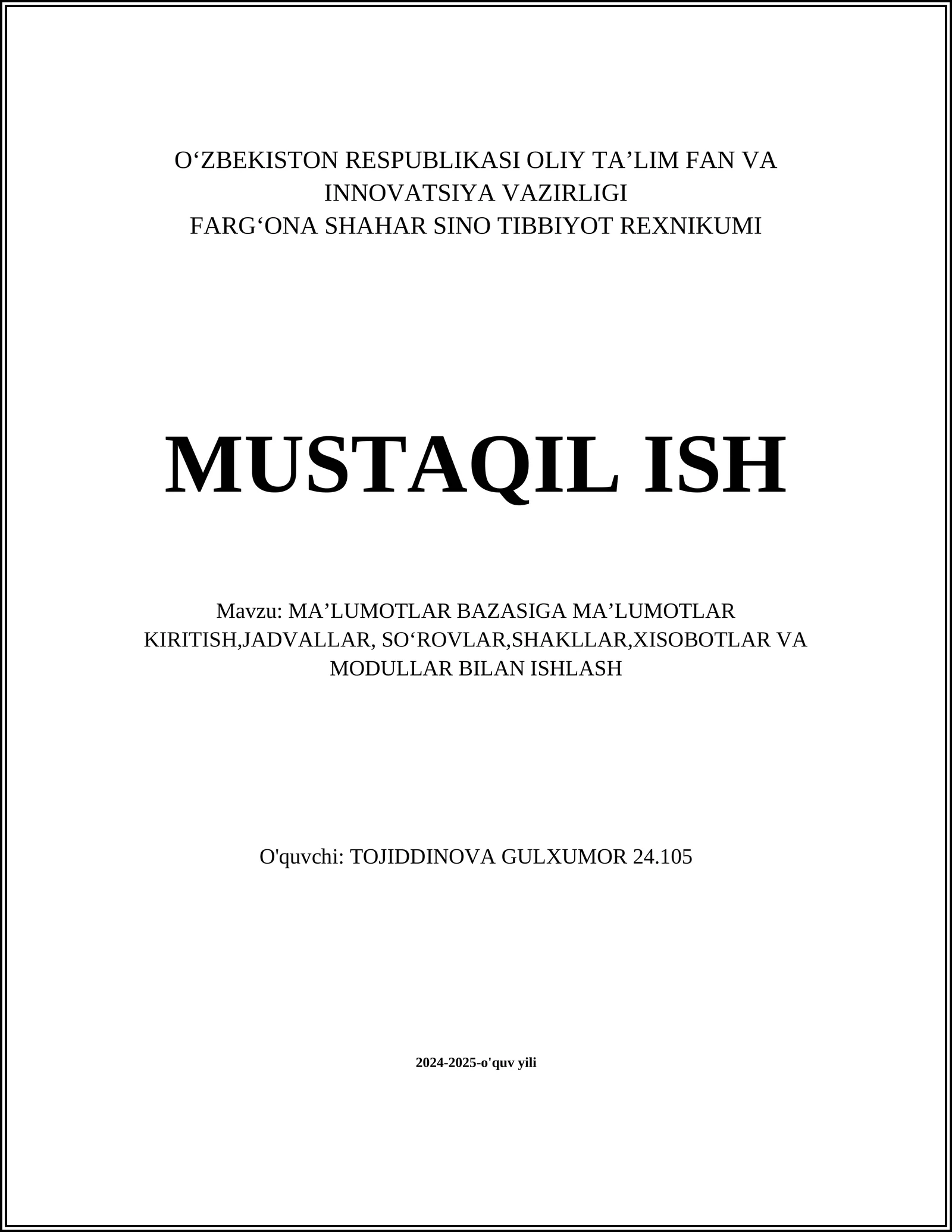 MUSTAQIL ISH Mavzu: MAʼLUMOTLAR BAZASIGA MAʼLUMOTLAR KIRITISH,JADVALLAR, SOʻROVLAR,SHAKLLAR,XISOBOTLAR VA MODULLAR BILAN ISHLASH
