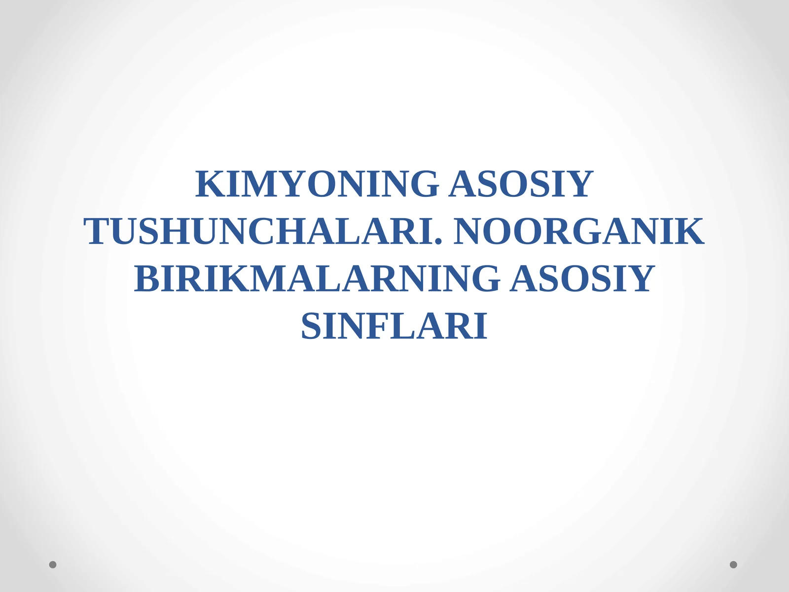 KIMYONING ASOSIY TUSHUNCHALARI. NOORGANIK BIRIKMALARNING ASOSIY SINFLARI