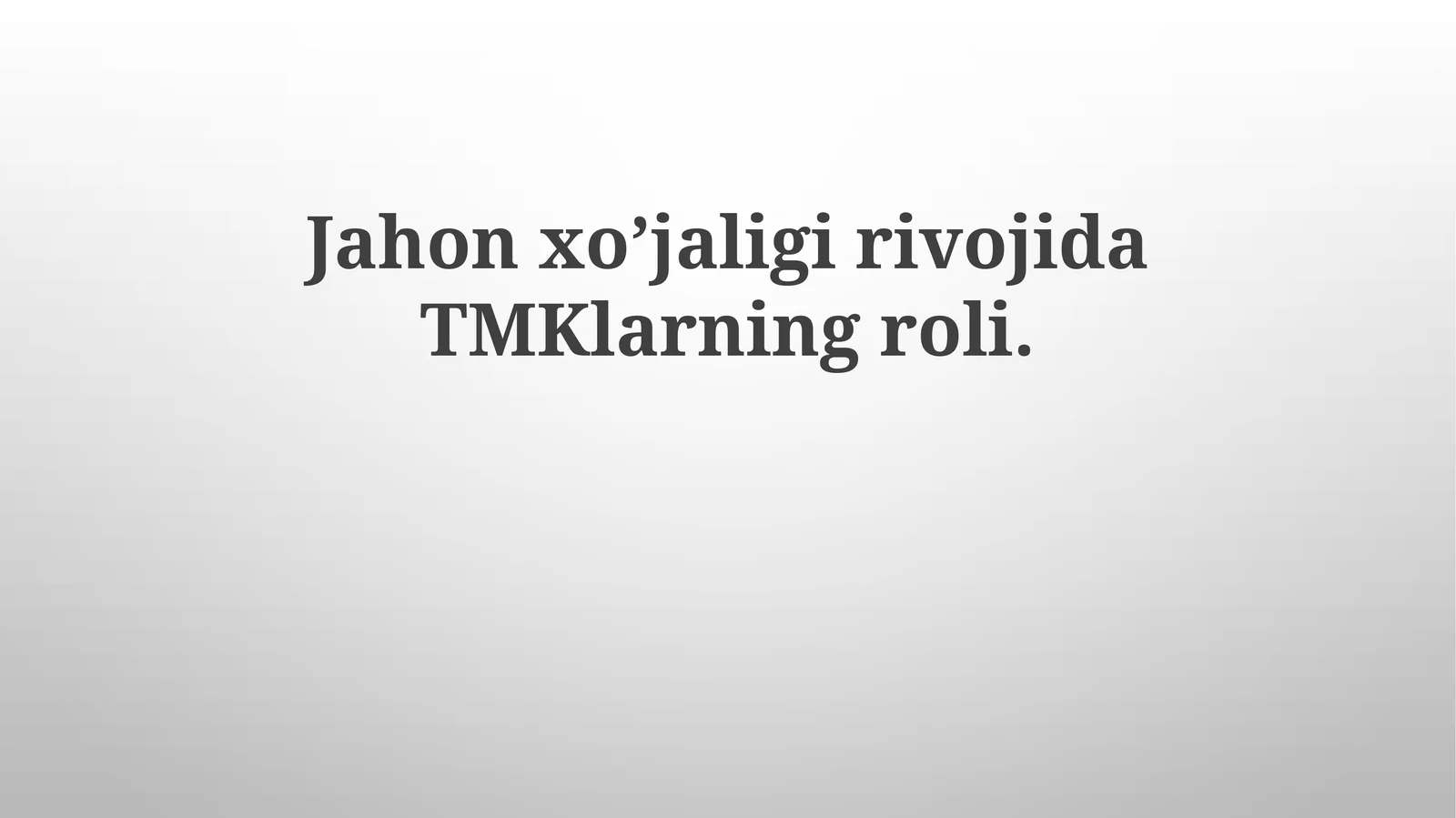 Jahon xo’jaligirivojidaTMKlarningroli