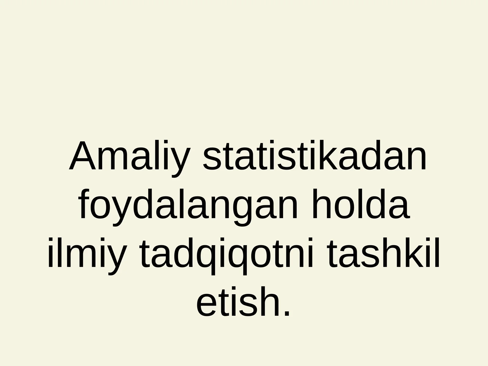 Amaliy statistikadan foydalangan holda ilmiy tadqiqotni tashkil etish
