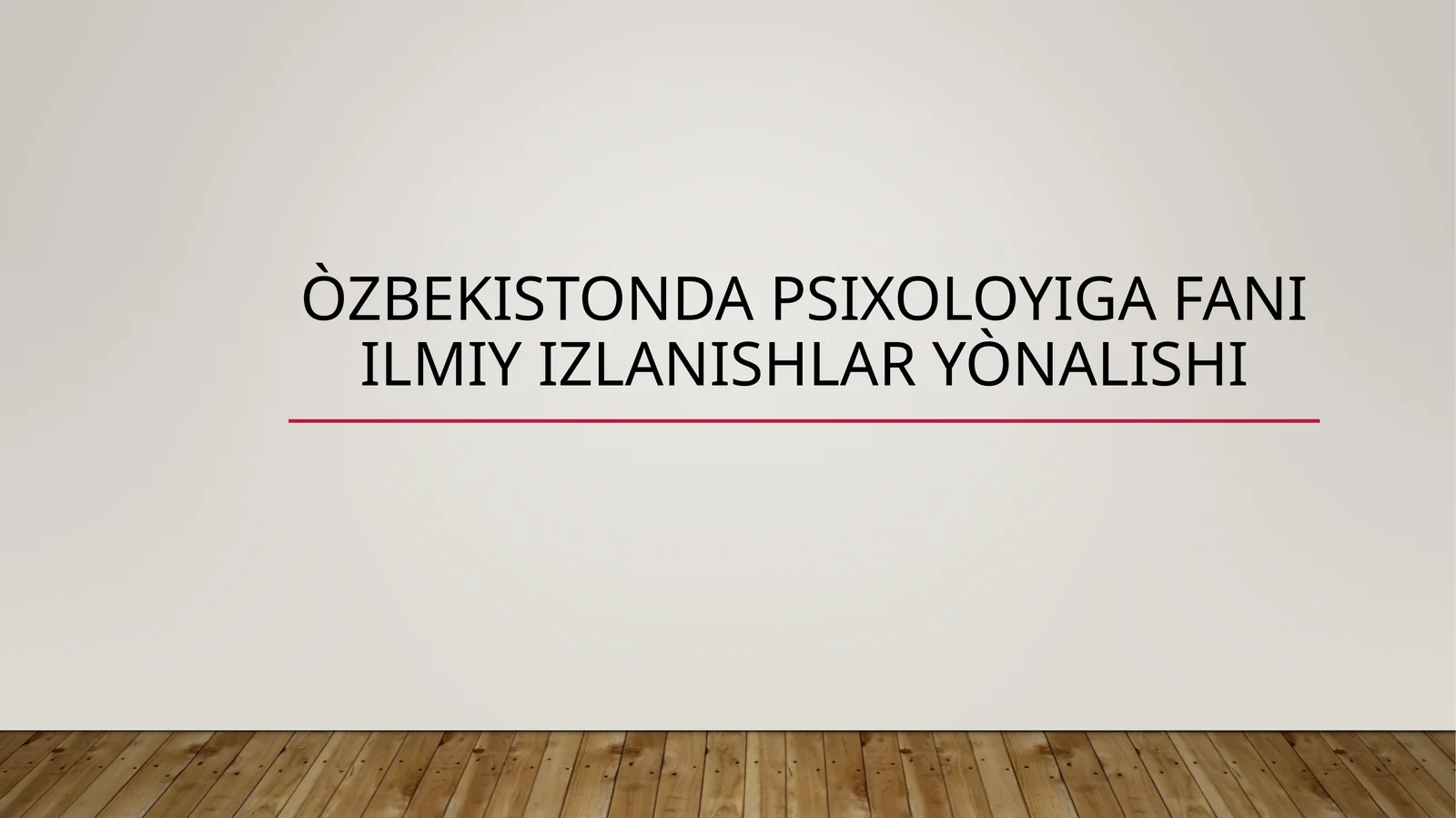 ÒZBEKISTONDA PSIXOLOYIGA FANI ILMIY IZLANISHLAR YÒNALISHI