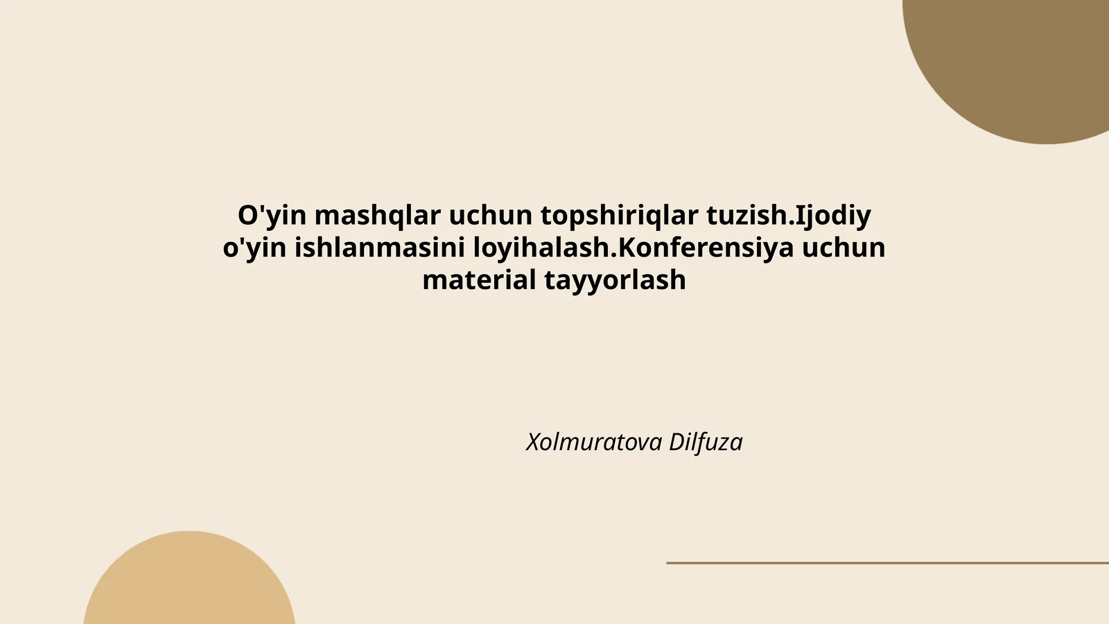 O'yin mashqlar uchun topshiriqlar tuzish.Ijodiy o'yin ishlanmasini loyihalash.Konferensiya uchun material tayyorlash