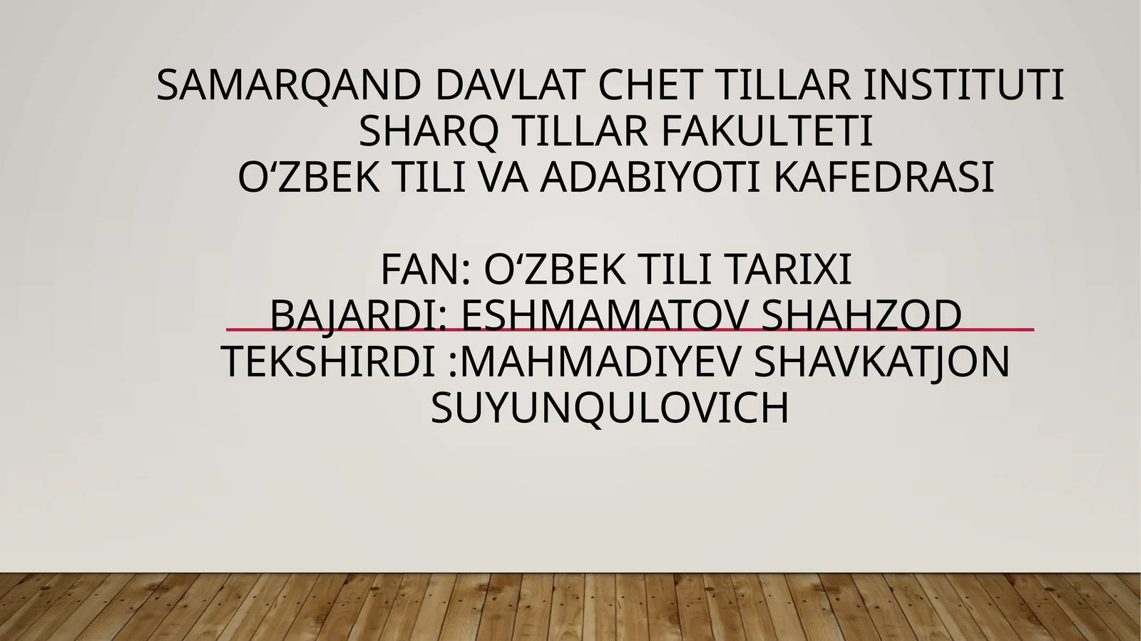 Oʻzbektili va adabiyoti KafedrasiFan:oʻzbektili tarixibajardi:EshmamatovShahzodtekshirdi:MahmadiyevShavkatjonsuyunqulovich