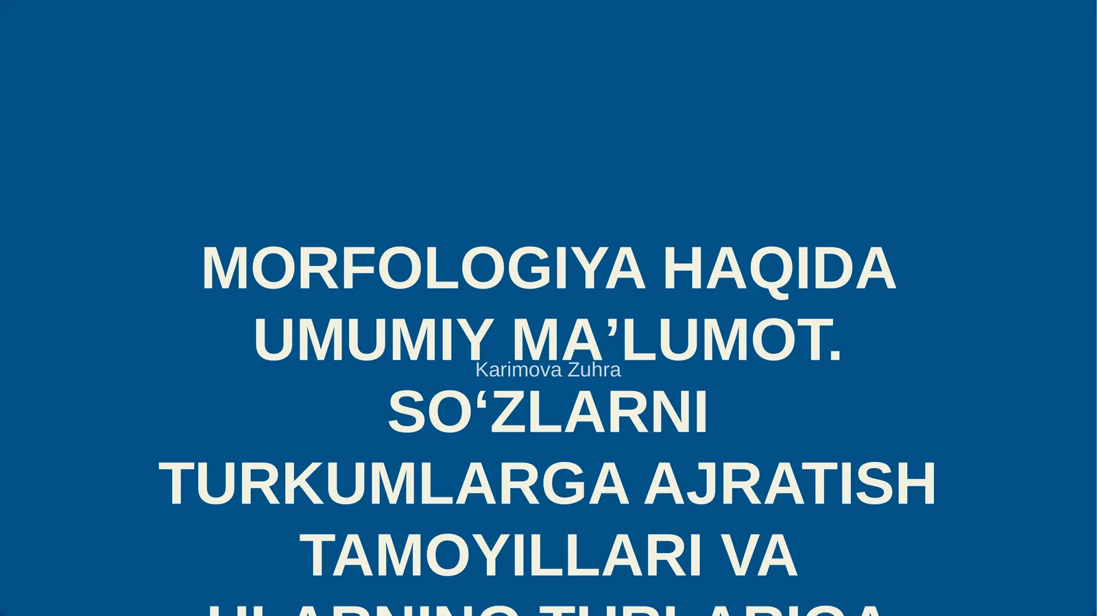 MORFOLOGIYA HAQIDA UMUMIY MAʼLUMOT. SOʻZLARNI TURKUMLARGA AJRATISH TAMOYILLARI VA ULARNING TURLARIGA DOIR MASHQ VA TESTLAR USTIDA ISHLASH