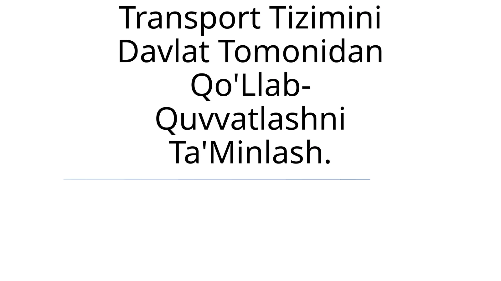 Transport Tizimini Davlat Tomonidan Qo'Llab- Quvvatlashni Ta'Minlash