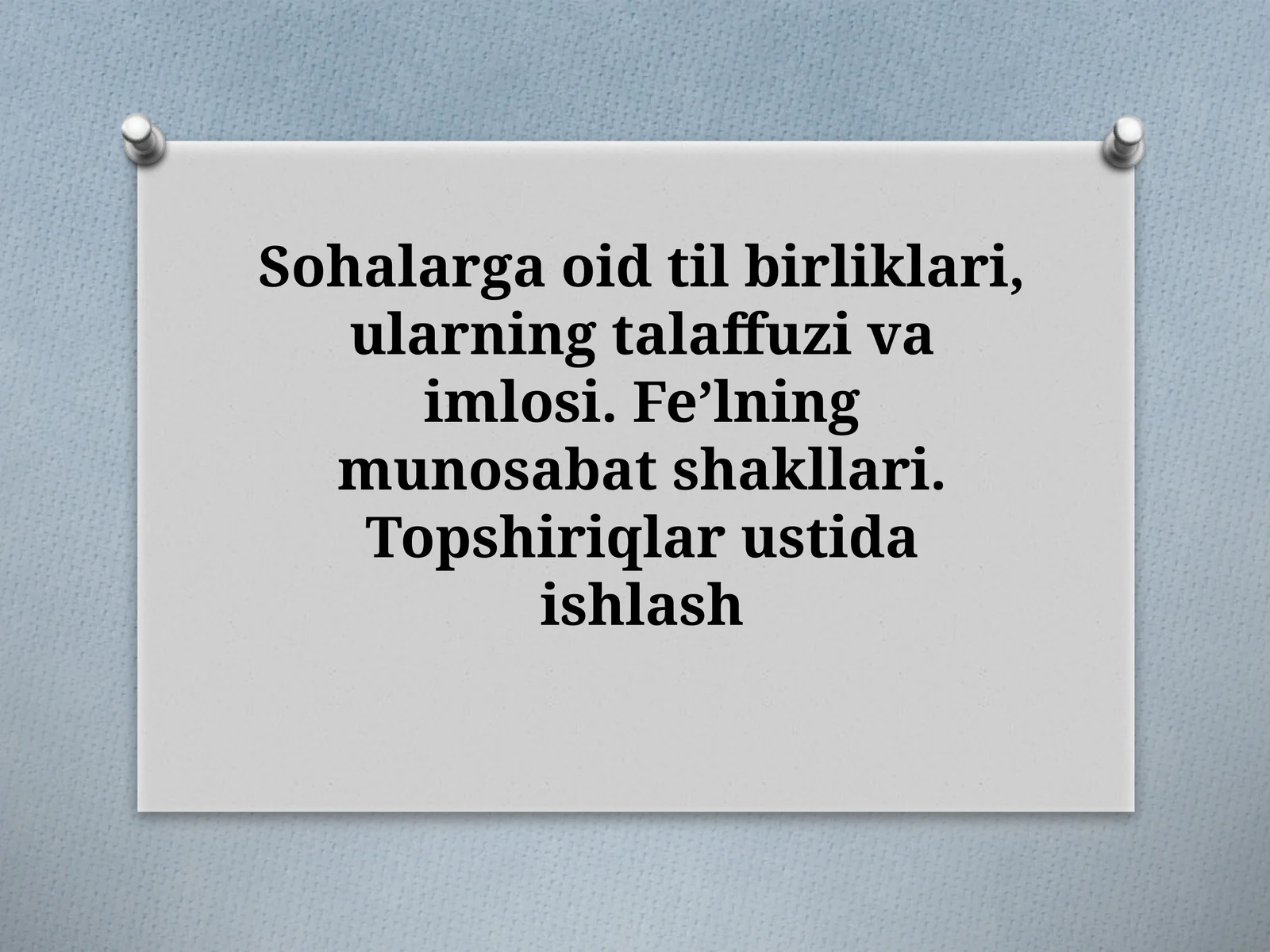 Sohalargaoidtilbirliklari,ularningtalaffuzivaimlosi.Feʼlningmunosabatshakllari.Topshiriqlarustidaishlash