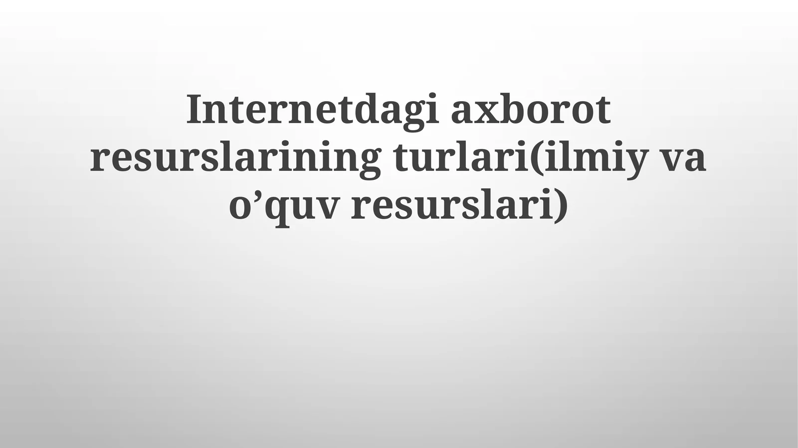 Internetdagiaxborotresurslariningturlari(ilmiyvaoʼquvresurslari)