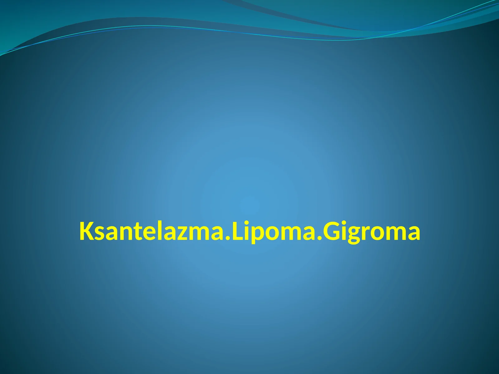 Ksantelazma.Lipoma.Gigroma