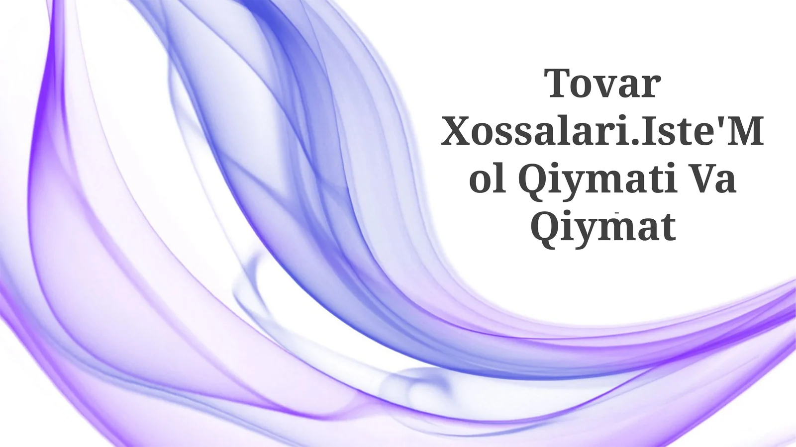 Tovar Xossalari.Iste'Mol Qiymati Va Qiymat