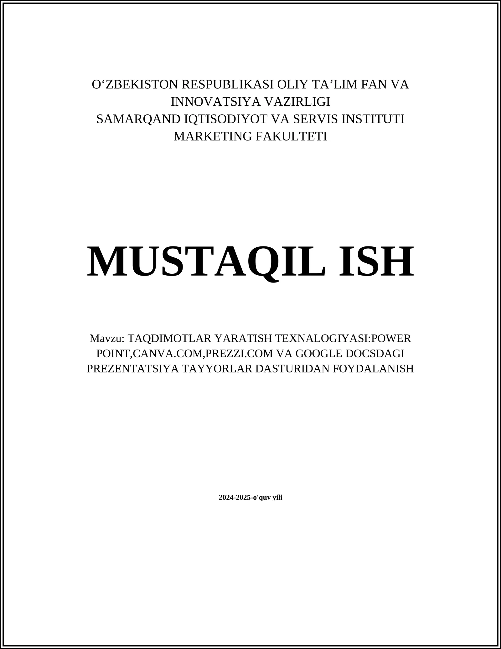 MUSTAQIL ISH Mavzu: TAQDIMOTLAR YARATISH TEXNALOGIYASI:POWER POINT,CANVA.COM,PREZZI.COM VA GOOGLE DOCSDAGI PREZENTATSIYA TAYYORLAR DASTURIDAN FOYDALANISH
