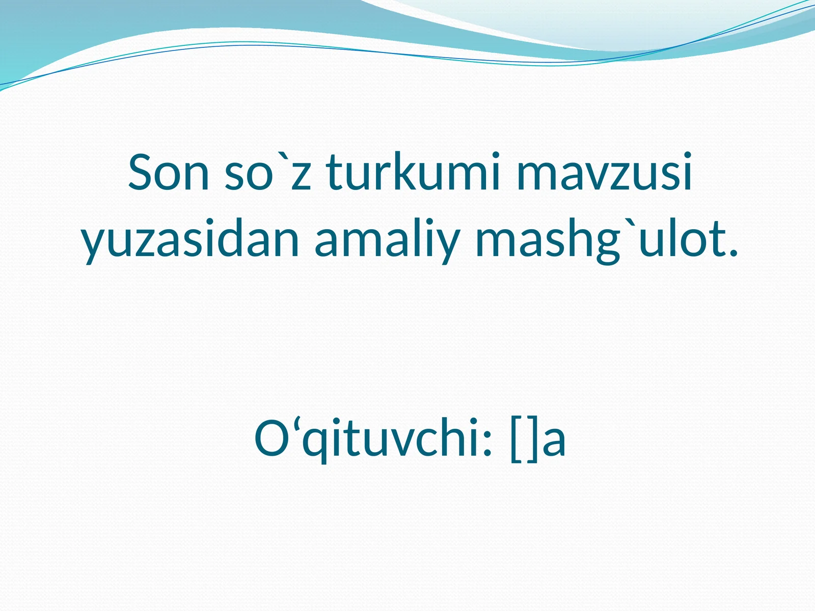 Son so`z turkumi mavzusi yuzasidan amaliy mashg`ulot