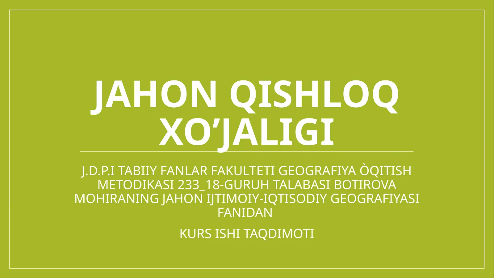JAHON IJTIMOIY-IQTISODIY GEOGRAFIYASI FANIDAN KURSISHI TAQDIMOTI