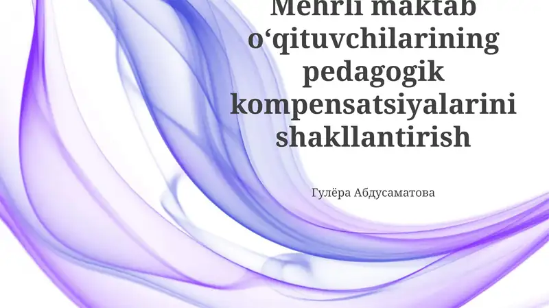Mehrli maktab oʻqituvchilarining pedagogik kompensatsiyalarini shakllantirish