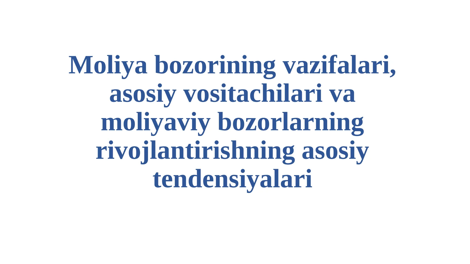 Moliyabozorining vazifalari, asosiy vositachilari va moliyaviy bozorlarning rivojlantirishning asosiy tendensiyalari