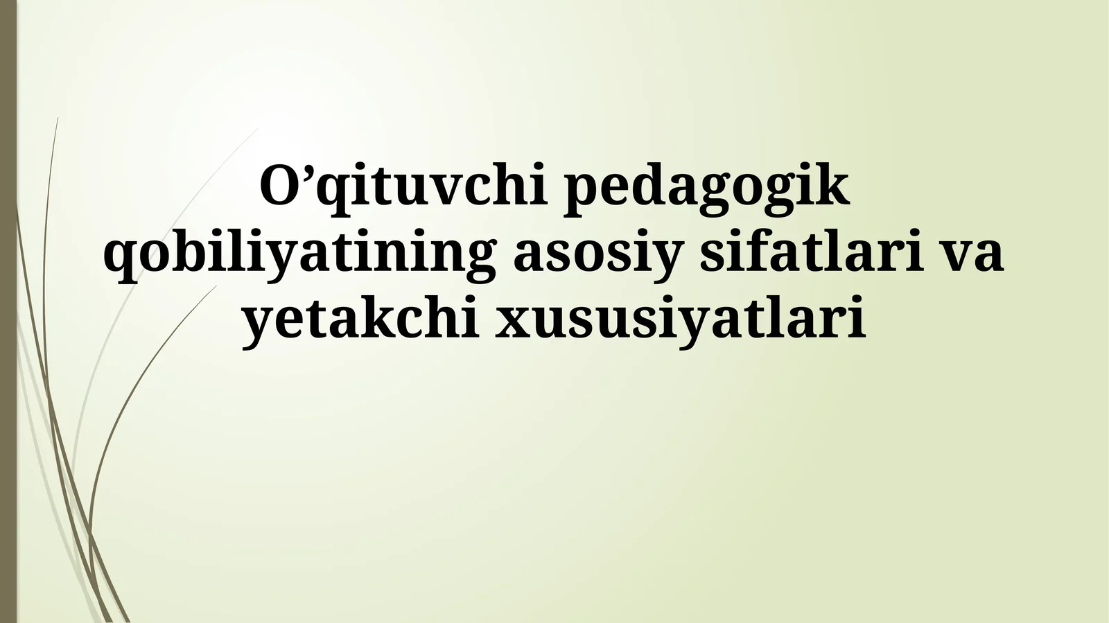 O’qituvchi pedagogik qobiliyatining asosiy sifatlari vayetakchixususiyatlari